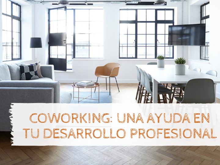 Coworking: una ayuda en tu desarrollo profesional
