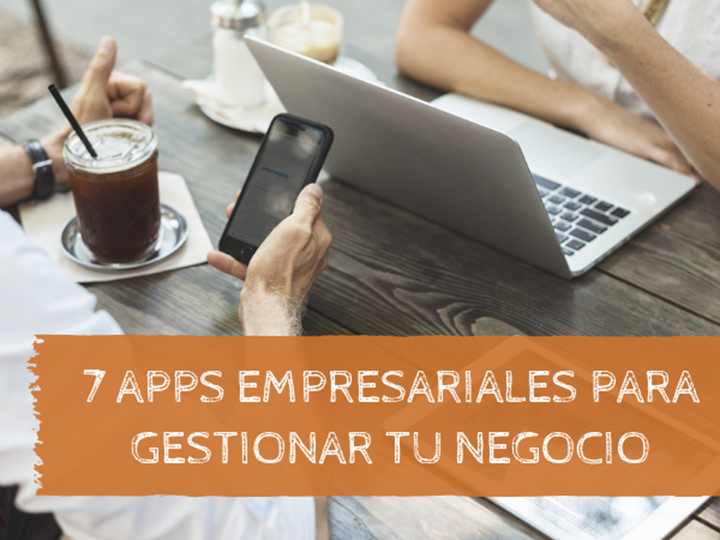 7 APPs empresariales para gestionar tu negocio