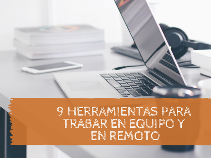 9 Herramientas para trabajar en equipo y en remoto