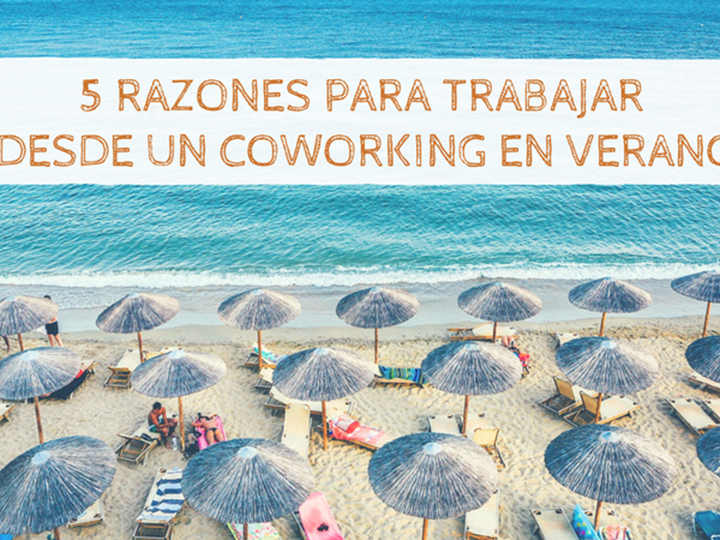 5 Razones para trabajar desde un Coworking en Verano