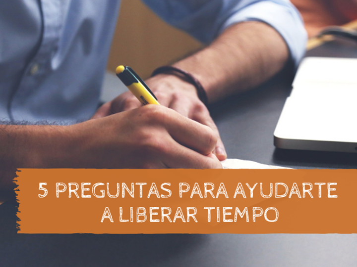 5 preguntas para ayudarte a liberar tiempo