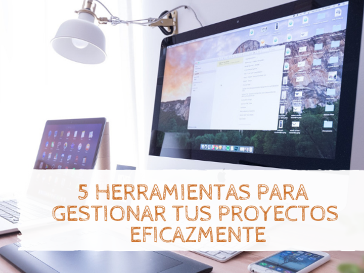 5 herramientas para gestionar tus proyectos eficazmente