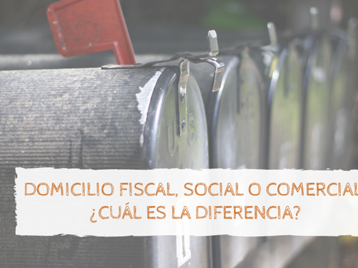 Domicilio fiscal, social o comercial, ¿Cuál es la diferencia?
